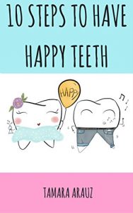 Baixar 10 Steps to Have Happy Teeth  (English Edition) pdf, epub, eBook