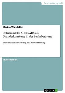 Baixar Unbehandelte ADHS/ADS als Grunderkrankung
in der Suchtberatung: Theoretische Darstellung und Selbsterfahrung pdf, epub, eBook