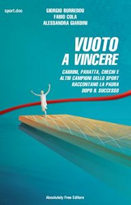 Baixar Vuoto a vincere: Cabrini, Panatta, Chechi e  altri campioni dello sport raccontano la paura  dopo il successo (Sport.doc) pdf, epub, eBook