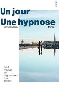 Baixar Un Jour, une Hypnose: Petit manuel de l’hypnotiseur tout terrain (French Edition) pdf, epub, eBook