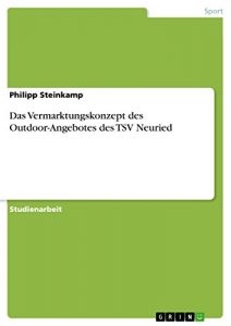 Baixar Das Vermarktungskonzept des Outdoor-Angebotes des TSV Neuried pdf, epub, eBook