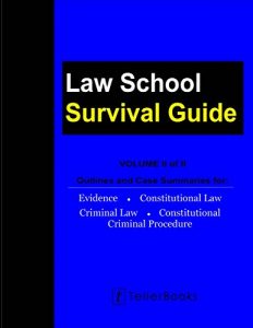Baixar Law School Survival Guide (Volume II of II): Outlines and Case Summaries for Evidence, Constitutional Law, Criminal Law, Constitutional Criminal Procedure … School Survival Guides) (English Edition) pdf, epub, eBook