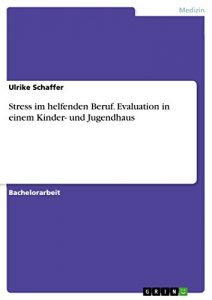 Baixar Stress im helfenden Beruf. Evaluation in einem Kinder- und Jugendhaus pdf, epub, eBook