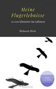Baixar Meine Flugerlebnisse – Erweiterte Ausgabe: 20 000 Kilometer im Luftmeer (German Edition) pdf, epub, eBook