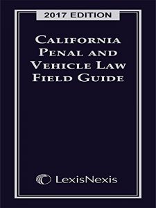 Baixar California Penal and Vehicle Law Field Guide, 2017 Edition pdf, epub, eBook