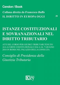 Baixar Istanze costituzionali e sovranazionali nel diritto tributario: Atti del corso per giudici tributari tenuto alla Corte Costituzionale dal 6 al 7 giugno … in Europa oggi Vol. 30) (Italian Edition) pdf, epub, eBook