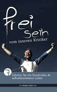 Baixar Freisein vom inneren Kritiker: 7 Schritte fuer ein freudvolles und selbstbestimmtes Leben (German Edition) pdf, epub, eBook