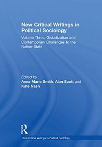 Baixar New Critical Writings in Political Sociology: Volume Three: Globalization and Contemporary Challenges to the Nation-State: Globalisation and Contemporary Challenges to the N pdf, epub, eBook