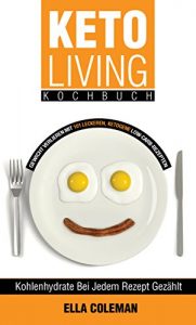 Baixar Keto Living Kochbuch: Gewicht Verlieren mit 101 Leckeren, Ketogene Low-Carb-Rezepten (German Edition) pdf, epub, eBook