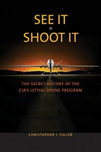 Baixar See It/Shoot It: The Secret History of the CIA’s Lethal Drone Program pdf, epub, eBook