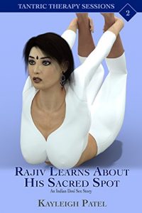 Baixar Rajiv Learns About His Sacred Spot: An Indian Desi Sex Story (Tantric Therapy Sessions Book 2) (English Edition) pdf, epub, eBook