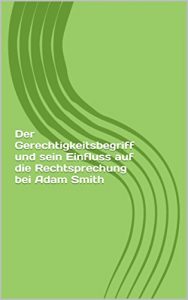 Baixar Der Gerechtigkeitsbegriff und sein Einfluss auf die Rechtsprechung bei Adam Smith (German Edition) pdf, epub, eBook