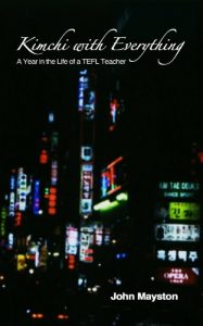 Baixar Kimchi with Everything: A Year in the Life of a TEFL Teacher (English Edition) pdf, epub, eBook