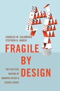 Baixar Fragile by Design: The Political Origins of Banking Crises and Scarce Credit (The Princeton Economic History of the Western World) pdf, epub, eBook