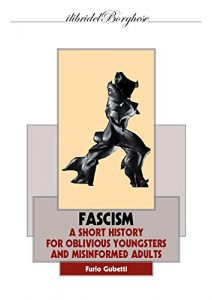 Baixar FASCISM: A Short History for oblivious youngsters and misinformed adult (I LIBRI DEL BORGHESE Book 88) (English Edition) pdf, epub, eBook