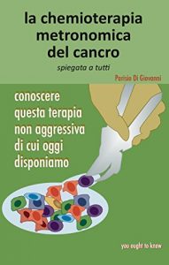 Baixar La chemioterapia metronomica del cancro spiegata a tutti: Conoscere questa terapia non aggressiva di cui oggi disponiamo (you ought to know Vol. 2) (Italian Edition) pdf, epub, eBook