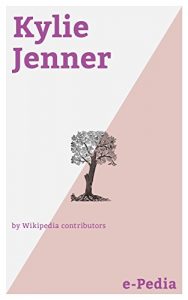 Baixar e-Pedia: Kylie Jenner: Kylie Kristen Jenner (born August 10, 1997) is an American reality television personality, socialite, fashion designer and model (English Edition) pdf, epub, eBook