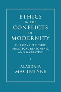 Baixar Ethics in the Conflicts of Modernity: An Essay on Desire, Practical Reasoning, and Narrative pdf, epub, eBook