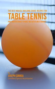 Baixar The Best Muscle Building Shake Recipes for Table Tennis: High Protein Shakes to Make You Faster and Stronger (English Edition) pdf, epub, eBook