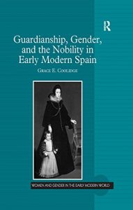 Baixar Guardianship, Gender, and the Nobility in Early Modern Spain (Women and Gender in the Early Modern World) pdf, epub, eBook