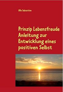 Baixar Prinzip Lebensfreude: Anleitung zur Entwicklung eines positiven Selbst (German Edition) pdf, epub, eBook