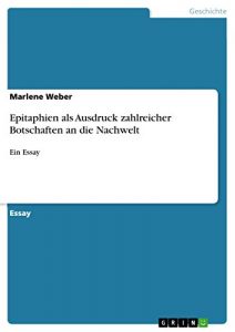 Baixar Epitaphien als Ausdruck zahlreicher  Botschaften an die Nachwelt: Ein Essay pdf, epub, eBook