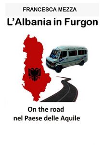 Baixar L’Albania in Furgon: On the road nel Paese delle Aquile (Italian Edition) pdf, epub, eBook