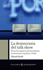 Baixar La democrazia del talk show: Storia di un genere che ha cambiato la televisione, la politica, l’Italia (Quality paperbacks) pdf, epub, eBook