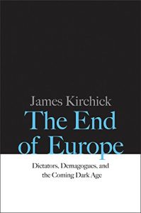 Baixar The End of Europe: Dictators, Demagogues, and the Coming Dark Age pdf, epub, eBook