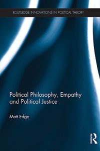 Baixar Political Philosophy, Empathy and Political Justice (Routledge Innovations in Political Theory) pdf, epub, eBook