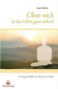 Baixar Ohne mich ist das Leben ganz einfach: Der Weg des Buddha zur vollkommenen Freiheit (German Edition) pdf, epub, eBook