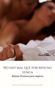 Baixar Relatos eroticos para Mujeres: No hay mal que por bien no venga (Spanish Edition) pdf, epub, eBook
