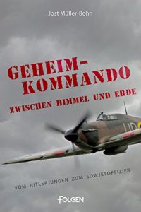 Baixar Geheimkommando zwischen Himmel und Erde: Vom Hitlerjungen zum Sowjetoffizier (German Edition) pdf, epub, eBook
