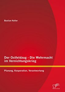 Baixar Der Ostfeldzug – Die Wehrmacht im Vernichtungskrieg: Planung, Kooperation, Verantwortung pdf, epub, eBook