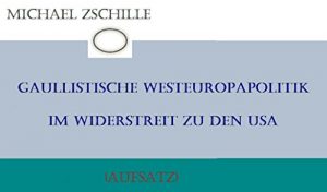 Baixar Gaullistische Westeuropapolitik im Widerstreit zu den USA: Aufsatz (German Edition) pdf, epub, eBook