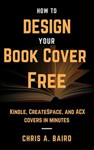 Baixar Cover Design: How to Design Your Book Cover Free: Make your Kindle, CreateSpace, and ACX covers in minutes (English Edition) pdf, epub, eBook