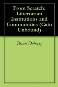 Baixar From Scratch: Libertarian Institutions and Communities (Cato Unbound Book 42009) (English Edition) pdf, epub, eBook