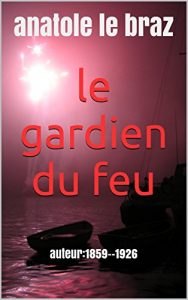 Baixar le gardien du feu: auteur:1859–1926 (French Edition) pdf, epub, eBook