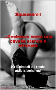 Baixar Squassami!     …Ansimavo come una cavalla stanca e sfrenata: 10 Episodi di reale esibizionismo! (Italian Edition) pdf, epub, eBook