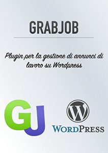 Baixar Tesi Universitaria: GrabJob – Sviluppo di un Plugin per WordPress con relativa guida: Tesi Universitaria per Ingegneria Informatica (Italian Edition) pdf, epub, eBook