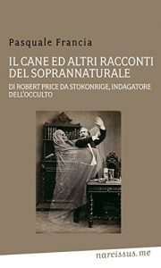 Baixar Il cane ed altri racconti del soprannaturale di robert price da stokonrige, indagatore dell’occulto pdf, epub, eBook
