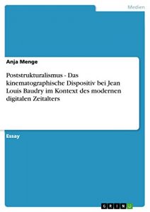 Baixar Poststrukturalismus – Das kinematographische Dispositiv bei Jean Louis Baudry im Kontext des modernen digitalen Zeitalters pdf, epub, eBook