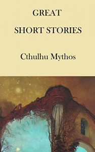 Baixar Great short stories Cthulhu Mythos: Cthulhu Mythos (Great short stories classic series Book 6) (English Edition) pdf, epub, eBook