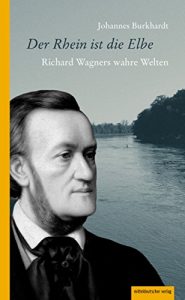 Baixar Der Rhein ist die Elbe: Richard Wagners wahre Welten (German Edition) pdf, epub, eBook