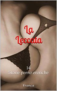 Baixar La Leccata: 14 Storie porno erotiche (Italian Edition) pdf, epub, eBook