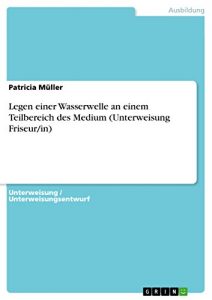 Baixar Legen einer Wasserwelle an einem Teilbereich des Medium (Unterweisung Friseur/in) pdf, epub, eBook