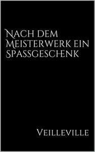 Baixar Nach dem Meisterwerk ein Spassgeschenk (German Edition) pdf, epub, eBook