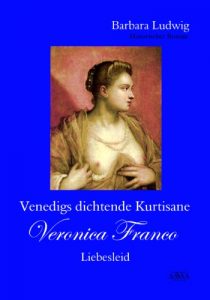 Baixar Venedigs dichtende Kurtisane Veronica Franco (2): Liebesleid (German Edition) pdf, epub, eBook