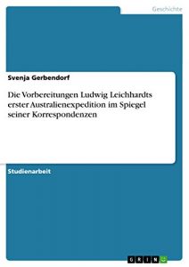 Baixar Die Vorbereitungen Ludwig Leichhardts erster Australienexpedition im Spiegel seiner Korrespondenzen pdf, epub, eBook