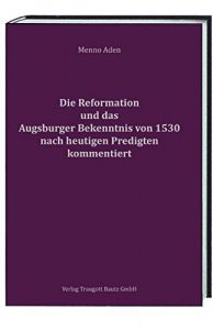 Baixar Die Reformation und das Augsburger Bekenntnis von 1530 nach heutigen Predigten kommentiert (German Edition) pdf, epub, eBook